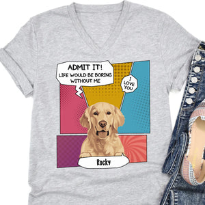 Boring Without Dog Cat Personalized Custom Photo Dog Cat Bright Shirt C762