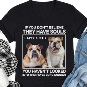 They Have Souls - Live Preview Custom Your Pets Tee - Personalized with Your Own Dog or Cat Photo C869