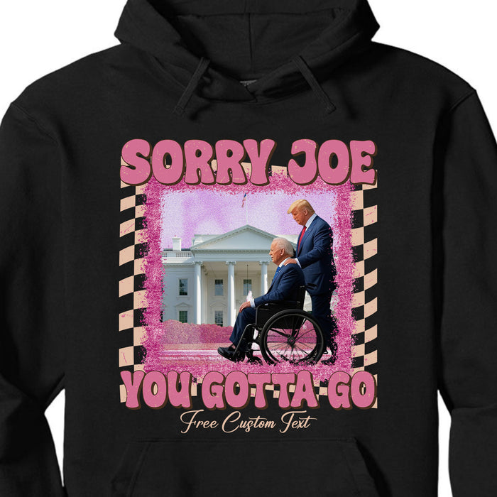 Sorry Joe You Gotta Go Shirt | Donald Trump Fan Tees | Personalized Custom Trump Shirt C1002 - GOP