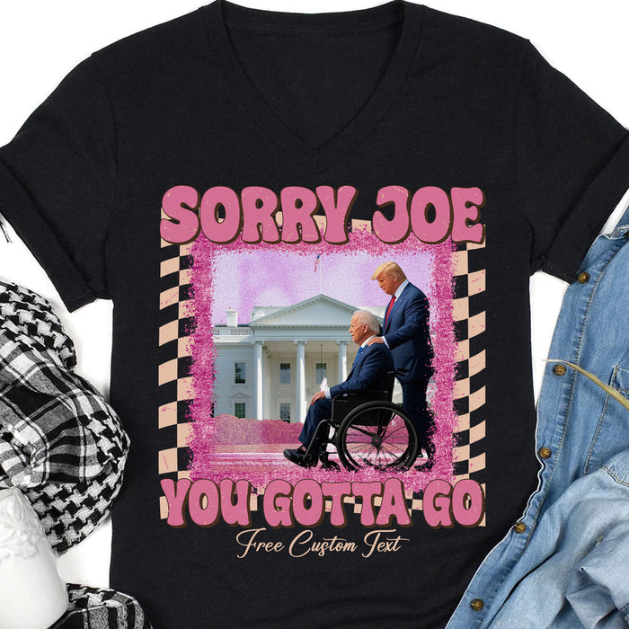 Sorry Joe You Gotta Go Shirt | Donald Trump Fan Tees | Personalized Custom Trump Shirt C1002 - GOP