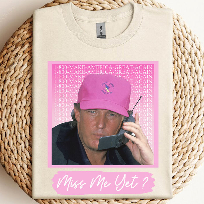Miss Me Yet TRUMP Shirt | Donald Trump Homage Shirt | Donald Trump Fan Tees C910 - GOP