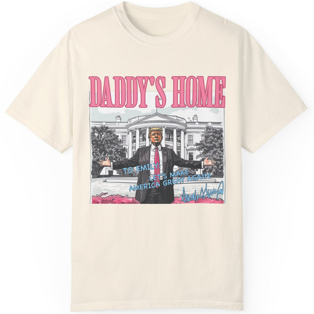 Daddy's Home Trump Shirt | President Donald Trump Autographed Shirt | Personalized Custom Trump Bright Shirt C986 - GOP