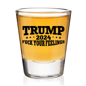 Trump 2024 Fuck Your Feelings Shot Glass 1.5 oz | Trump 47th President Print Shot Glasses M1768 - GOP