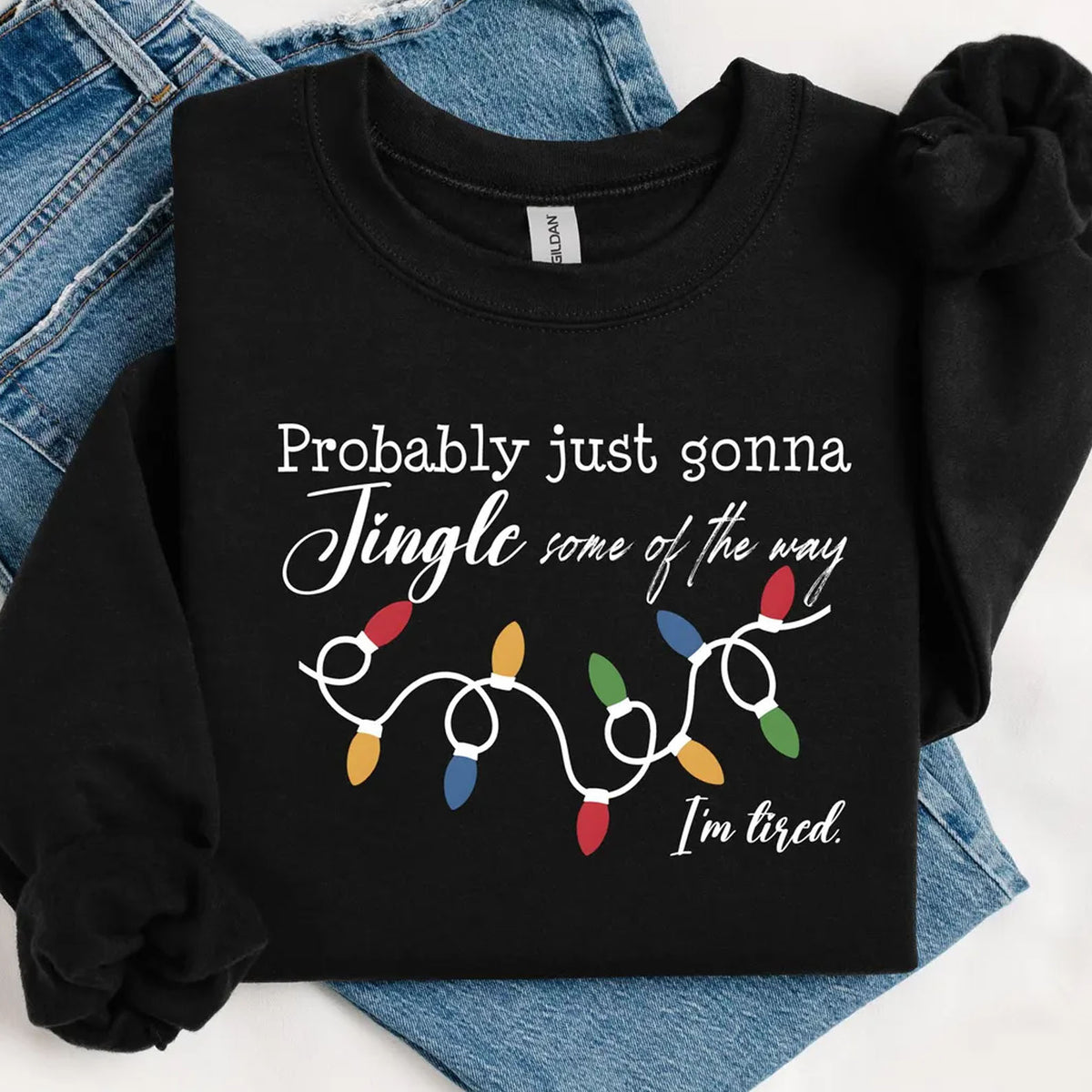 Probably Just Gonna Jingle Some Of The Way I'm Tired Christmas Sweatshirt | Funny Holiday Shirt 683159