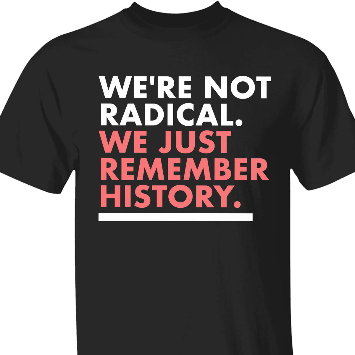 We're Not Radical We Just Remember History Shirt – Dark Shirt 8647 Anti Trump, Anti MAGA Political Shirt, Political Protest Tee 682176