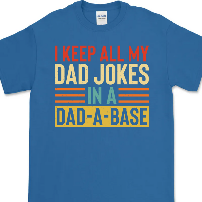 I Keep All My Dad Jokes Shirt T709