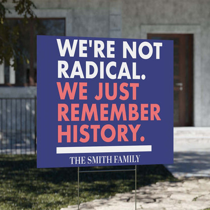 We’re Not Radical We Just Remember History Yard Sign – Personalized Political Protest Sign, 8647 Anti Trump, Custom Pro-Democracy Yard Sign 682176