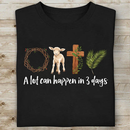 A Lot Can Happen in 3 Days Shirt | Easter Jesus Shirt | Good Friday Tee | He Is Risen Religious Easter Shirt 684488 - WFD