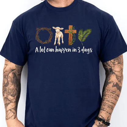 A Lot Can Happen in 3 Days Shirt | Easter Jesus Shirt | Good Friday Tee | He Is Risen Religious Easter Shirt 684488 - WFD