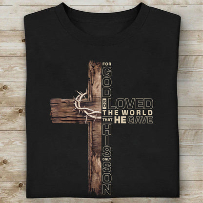 Christian Cross Shirt | For God So Loved the World That He Gave His Only Son T-Shirt | John 3:16 Bible Verse Shirt 683192