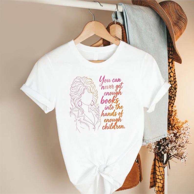 Dolly Parton Book Shirt, You Can Never Get Enough Books Tee, Teacher Librarian Reading Gift, Dolly Parton Fan Gift 686275 WFD