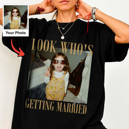 Custom Photo Look Who's Getting Married Shirt, Personalized Bride Tee, Bachelorette Party Gift 685637