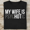 My Wife Is Psychotic Shirt, Funny Husband Shirt, Father’s Day Gift, Birthday or Anniversary Gift for Husband 683879