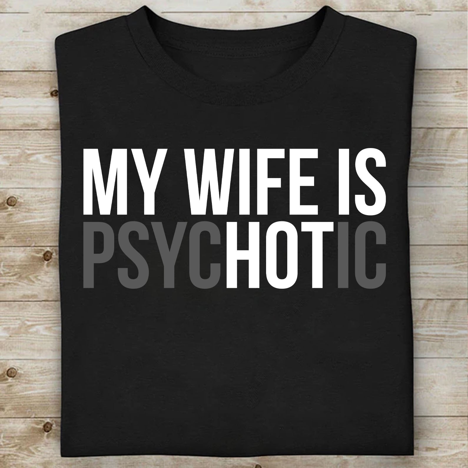 My Wife Is Psychotic Shirt, Funny Husband Shirt, Father’s Day Gift, Birthday or Anniversary Gift for Husband 683879