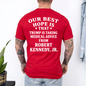 Our Best Hope Is That Trump Is Taking Medical Advice Shirt, Funny Trump Backside Shirt, Anti Trump Tee 685744
