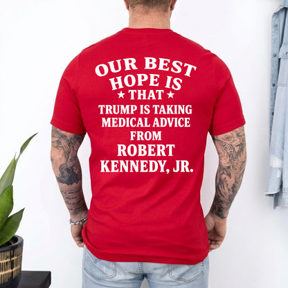 Our Best Hope Is That Trump Is Taking Medical Advice Shirt, Funny Trump Backside Shirt, Anti Trump Tee 685744