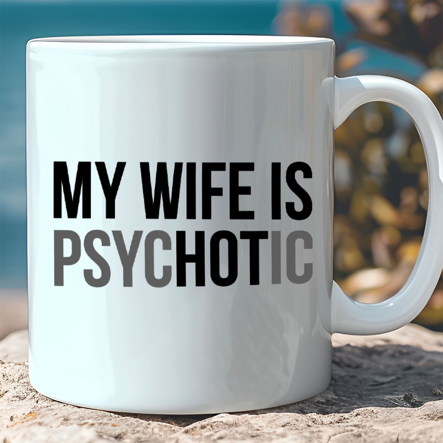 My Wife Is Psychotic Mug, Funny Husband Coffee Mug, Birthday Gift for Husband, Valentine White Mug Accent Mug 683879