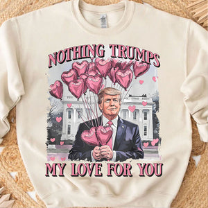Nothing Trumps My Love For You Shirt | Funny Trump Sweatshirt | Trump Valentine's Day Gift T-Shirt 684160
