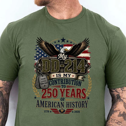 My DD214 Is My Contribution to 250 Years of American History Shirt, Veteran Patriotic Military Tee 685284