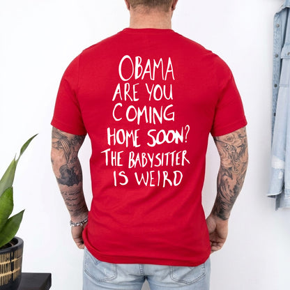 Obama Are You Coming Home Soon Backside Shirt, Funny Political Meme Tee, Humor Graphic T-Shirt 685738