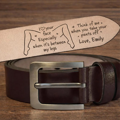 I Love Your Face Especially When It's Between My Legs Leather Belt, Custom Funny Leather Belt For Men 686627 WFD