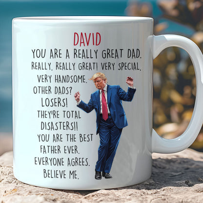 You Are a Really Great Dad Mug | Funny Trump Coffee Mug for Dad | Donald Trump White Mug Accent Mug 683961