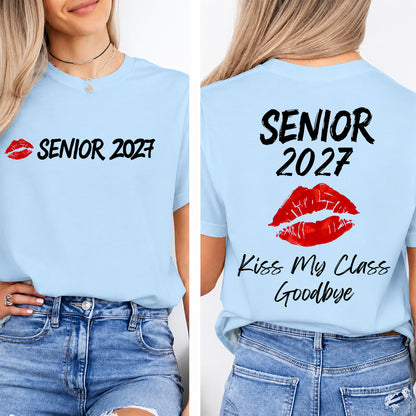 Custom Senior 2027 Kiss My Class Goodbye Shirt, Funny Graduation Tee, Class of 2027 Front & Back T-Shirt 685815