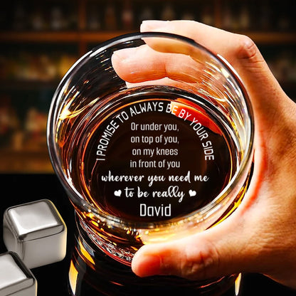Custom Name Funny Whiskey Glass | I Promise to Always Be By Your Side Whiskey Glass | Romantic Valentine Gift 683941