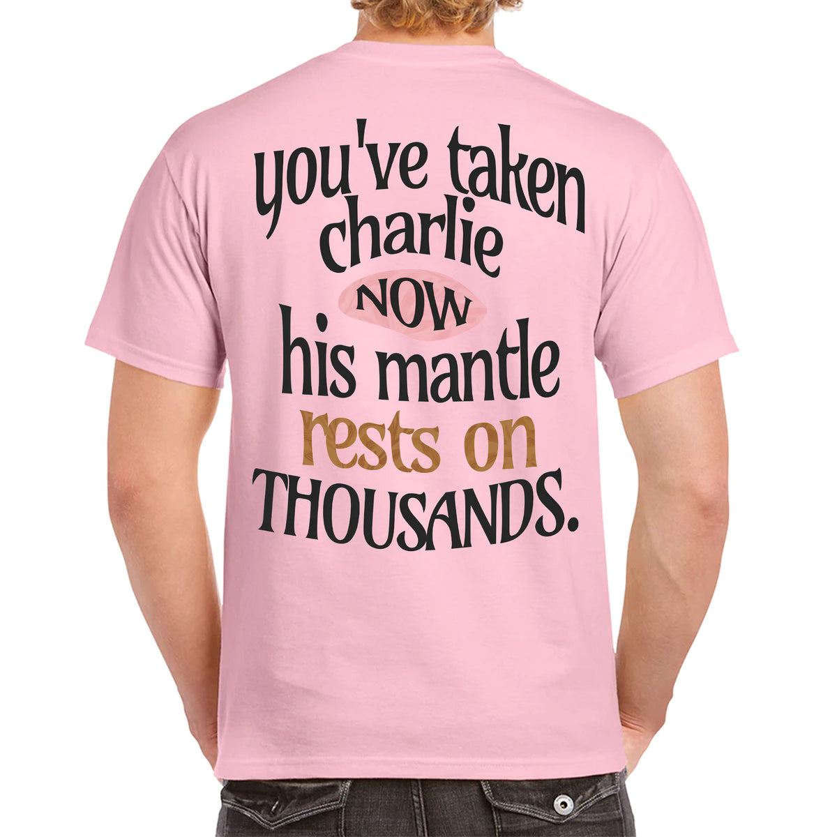 You've Taken Charlie Now Shirt | Charlie Kirk Memorial Backside Shirt 683071