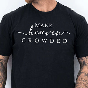 Make Heaven Crowded Charlie Kirk Shirt | Christian Faith Shirt | Justice Charlie Kirk Memorial Shirt 683084