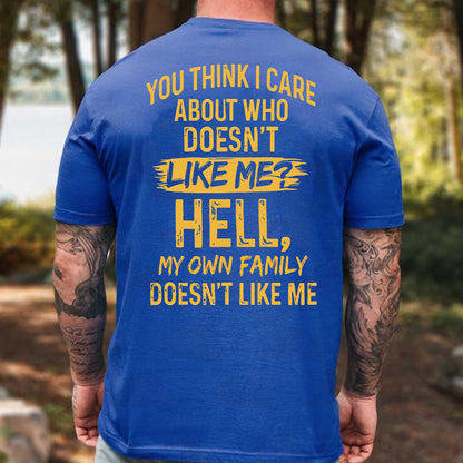 Funny You Think I Care Backside Shirt, My Own Family Doesn't Like Me Tee, Sarcastic Dark Humor Graphic Shirt 685628
