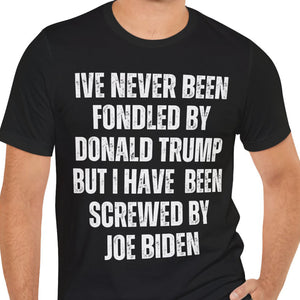 I've Never Been Fondled By Donald Trump Shirt | Donald Trump Homage Shirt | Donald Trump Fan Tees T938 - GOP