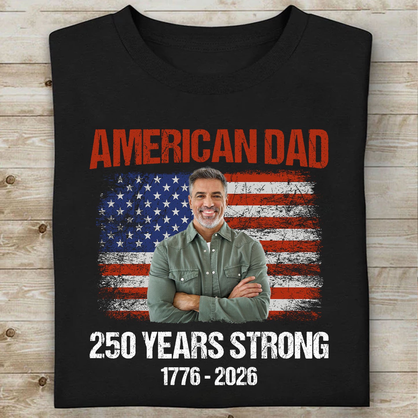 Custom Photo American Dad 250 Years Strong Shirt | Patriotic US Flag 1776–2026 Tee | Father’s Day Gift 684573