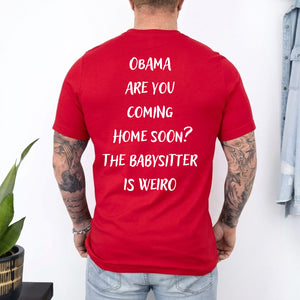 Obama Are You Coming Home Soon Backside Shirt, Funny Political Meme Tee, Humor Graphic T-Shirt 685738