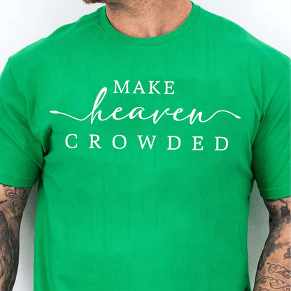 Make Heaven Crowded Charlie Kirk Shirt | Inspirational Christian Faith Sweatshirt | Justice Charlie Kirk Memorial Shirt 683084