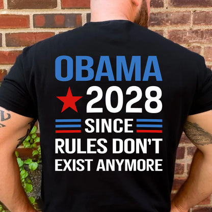 Obama 2028 Since Rules Don't Exist Anymore Backside Shirt, Funny Anti Trump Political T-Shirt 686023