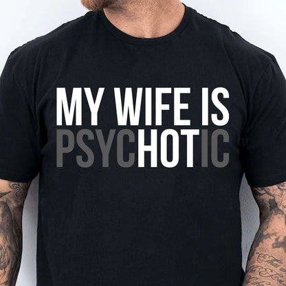 My Wife Is Psychotic Shirt, Funny Husband Shirt, Father’s Day Gift, Birthday or Anniversary Gift for Husband 683879