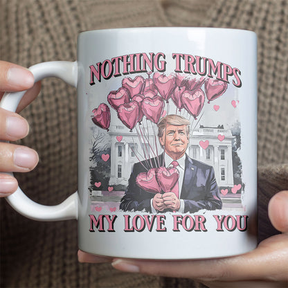 Nothing Trumps My Love For You Mug | Funny Trump Coffee Mug | Trump Valentine's Day Gift White Mug Accent Mug 684160