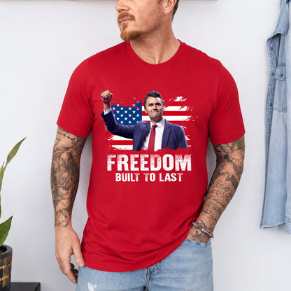 Charlie Kirk Freedom Built to Last Shirt, American Flag Charlie Kirk Memorial T-Shirt, Patriotic Tribute Tee 686007