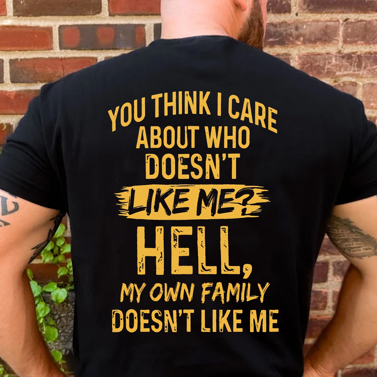 Funny You Think I Care Backside Shirt, My Own Family Doesn't Like Me Tee, Sarcastic Dark Humor Graphic Shirt 685628
