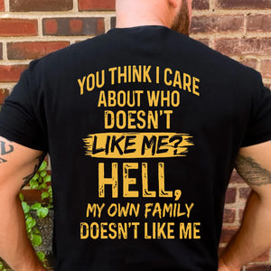 Funny You Think I Care Backside Shirt, My Own Family Doesn't Like Me Tee, Sarcastic Dark Humor Graphic Shirt 685628