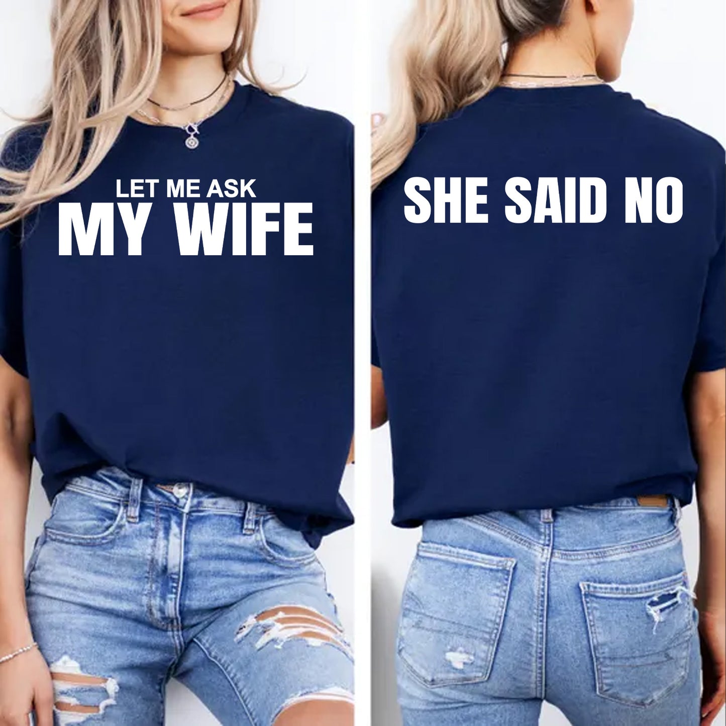 Let Me Ask My Wife, She Said No Shirt | Funny Husband Front & Back Shirt | Gift for Husband 684037