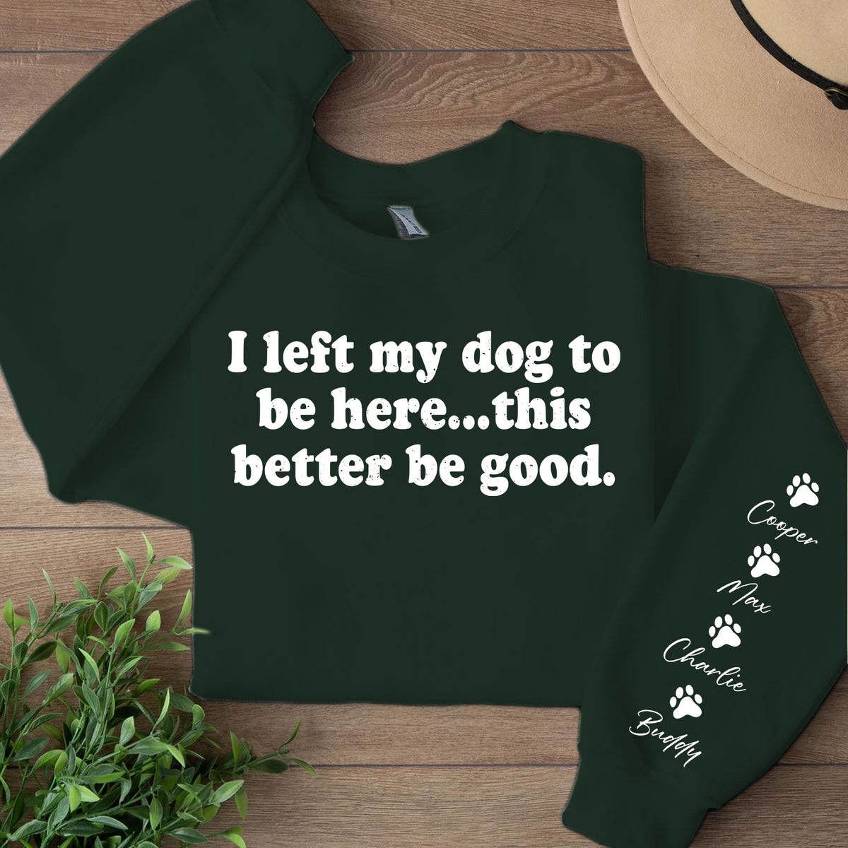 I Left My Dog To Be Here Sweatshirt | Personalized Custom Name Dog Sweater | Front & Left Sleeve Print 683638