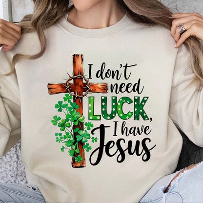 Christian St. Patrick’s Day Shirt | I Don’t Need Luck I Have Jesus T-Shirt | Clover Cross Shirt 684390