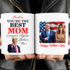 You're The Best Mom, Custom Photo Trump Mug, Personalized Custom White Mug Accent Mug, Gift For Mom, Gift For Wife 682092 - GOP