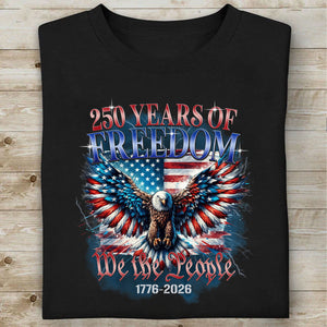 250 Years of Freedom Shirt | We The People 1776–2026 T-Shirt | Patriotic 4th of July Eagle US Flag Tee 684127
