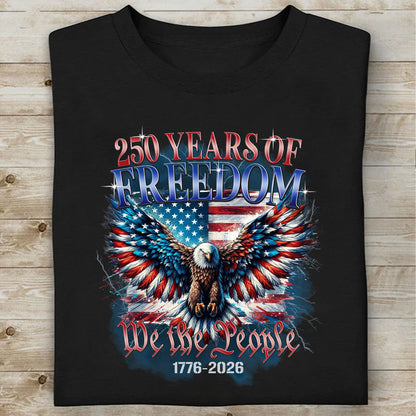 250 Years of Freedom Shirt | We The People 1776–2026 T-Shirt | Patriotic 4th of July Eagle US Flag Tee 684127