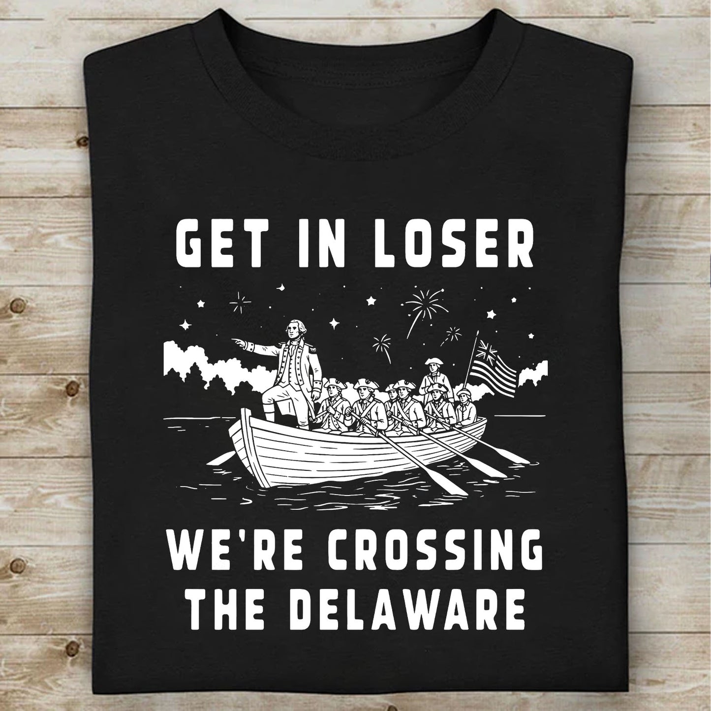 Get In Loser We're Crossing The Delaware 250 Years Shirt, Funny 4th Of July George Washington Tee 685311