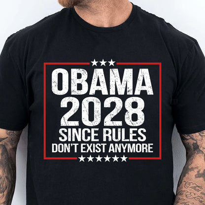 Obama 2028 Political Shirt, Since Rules Don't Exist Anymore T-Shirt, Funny Anti Trump Political Tee 686021