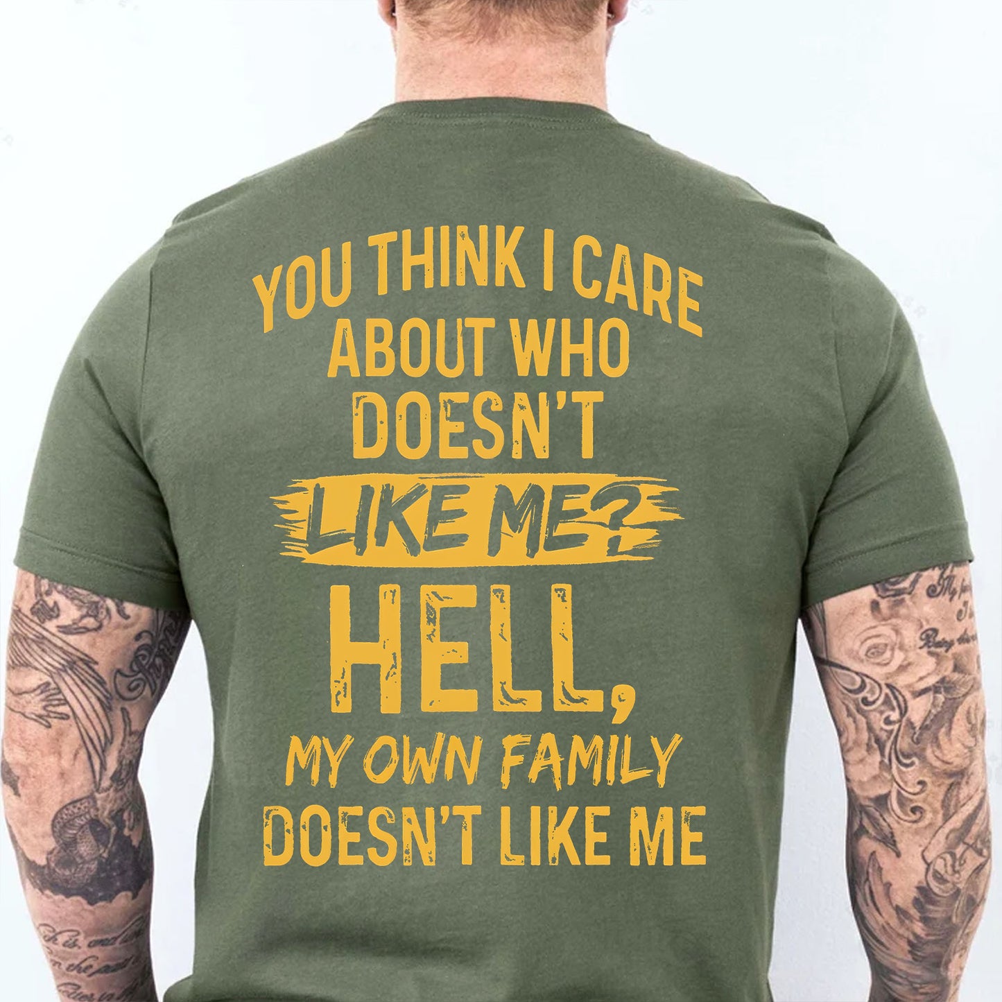Funny You Think I Care Backside Shirt, My Own Family Doesn't Like Me Tee, Sarcastic Dark Humor Graphic Shirt 685628